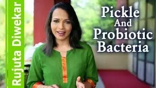 Pickle and probiotic bacteria - Indian food wisdom by Rujuta Diwekar