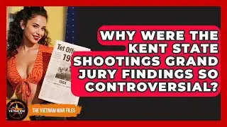 Why Were The Kent State Shootings Grand Jury Findings So Controversial? - The Vietnam War Files
