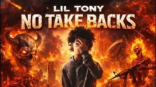 Lil Tony Official - No Take Backs [Official Audio]