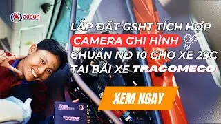 Quy tr&igrave;nh lắp đặt camera gi&aacute;m s&aacute;t cho xe kh&aacute;ch 29 chỗ mới tại b&atilde;i xe TRACOMECO | ADSUN GPS| 4K