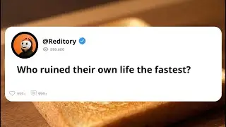 Reddit Stories: People Who Ruined Their Lives Instantly