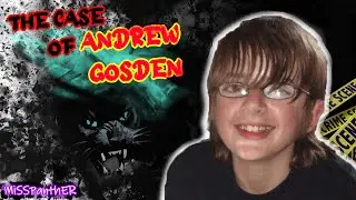 The Case of Andrew Gosden - Missing for 15 years- Update 2022
