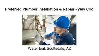Water leak Scottsdale, AZ - Preferred Plumber Installation & Repair - Way Cool