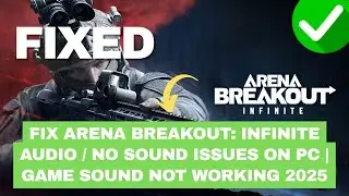 Fix Arena Breakout: Infinite Audio / No Sound Issues on PC | Game Sound Not Working 2025