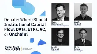 Debate: Where Should Institutional Capital Flow: DATs, ETPs, VC, or Onchain |  DAS London 2025