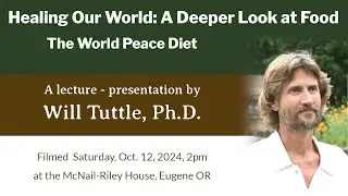Dr. Will Tuttle - Healing Our World: A Deeper Look at Food