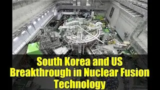 South Korea and US Breakthrough in Nuclear Fusion Technology