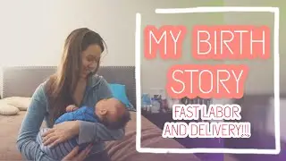 MY BIRTH STORY | FAST LABOR AND DELIVERY