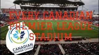 EVERY CANADIAN PREMIER LEAGUE STADIUM