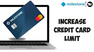 How to Increase Milestone Credit Card Limit