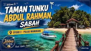 Jibbis VLog | 'Island Hopping' di Taman Tunku Abdul Rahman, Sabah | Episod 2 - Pulau Manukan