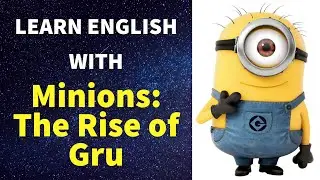 Learn English with MINIONS: THE RISE OF GRU