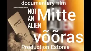 NOT AN ALIEN*MITTE V&Otilde;&Otilde;RAS*НЕ ЧУЖОЙ docfilm produced by Estonia All rights reserved &copy;Andrei Traderson