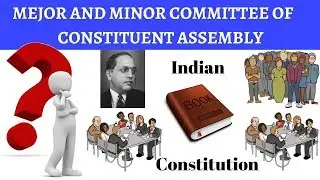 Major and Minor Committee of Constituent Assembly