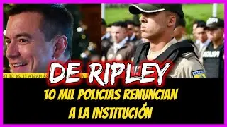 De ripley. 10 mil policias renuncian a la institución