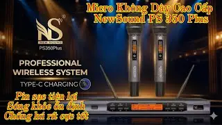 Micro kh&ocirc;ng d&acirc;y cao cấp ch&iacute;nh h&atilde;ng NewSound PS-350 Plus pin sạc tiện lợi s&oacute;ng khỏe chống h&uacute; r&iacute;t tốt