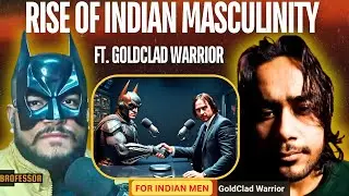 Rise of Indian Masculinity | @BROFESSOR_ X @GoldcladWarrior  Simps & Sigma Males | PART-1 #podcast