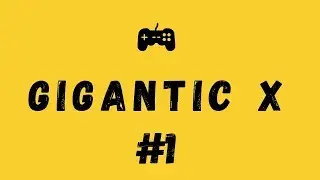 Gigantic X/ Первый обзор/ #1