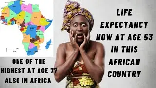 Shocking Highest and Lowest Life Expectancy Age in African Countries | Top 15 & Bottom 10