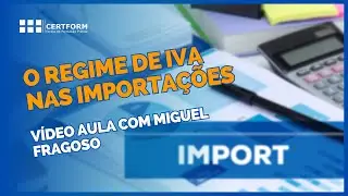 🛬 🚚 O regime de IVA nas Importações - Vídeo Aula com Miguel Fragoso