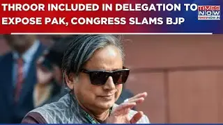 War Of Words Erupts Between BJP, Congress Over Tharoor's Inclusion In Delegation To Expose Pakistan