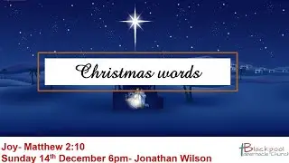 Sunday 6PM Service 14.12.25 - Jonathan Wilson - Matthew 2:10 - 'Christmas Words: Joy.'