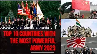 Top 10 Countries with the Most Powerful Army 2023