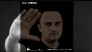 Jhon Gutierrez - Cosmic World 2020  (Original Mix)