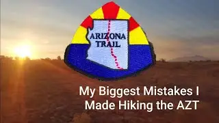 The Biggest Mistakes I Made Thru Hiking the Arizona Trail AZT My 1st Time