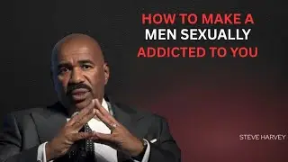 HOW TO MAKE A MAN DEEPLY ATTRACTED & EMOTIONALLY HOOKED ON YOU | EAT THIS IMMEDIATELY (Steve Harvey)