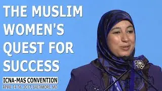The Muslim Women's Quest for Success by Dr. Suzy Ismalil (ICNA-MAS Convention)