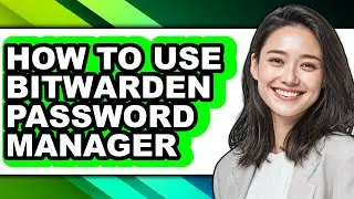 How to Use Bitwarden Password Manager (full Guide)