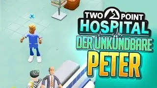 TWO POINT HOSPITAL 🚑 018: Der UNK&Uuml;NDBARE Peter