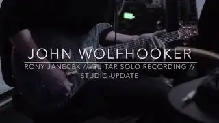 JOHN WOLFHOOKER 2016: RONY JANECEK RECORDING GUITAR SOLO