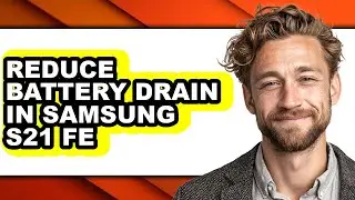 How to Reduce Battery Drain in Samsung S21 Fe - Step by Step