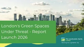 London's Green Spaces Under Threat - Report Launch 2026