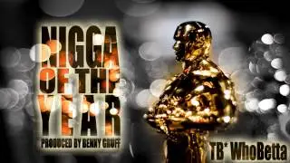TB* WhoBetta - Nigga Of The Year (produced by Benny Gruff)
