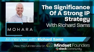 Startup Investors: The Significance Of A Strategy IP Strategy, With Richard Sams of MOHARA