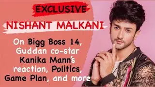 Bigg Boss 14 EXCLUSIVE I Nishant Malkani on Bigg Boss 14, Kanika Mann's REACTION, game plans, & more