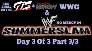 The Final Day Of GTS & PRO WRESTLING VENOM'S WWG & WWF NO MERCY 64 SUMMERSLAM Day 3 of 3 Part 3/3