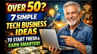 Over 50? 7 Simple Tech Business Ideas to Start Fresh & Earn Smarter