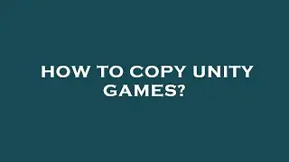 How to copy unity games?