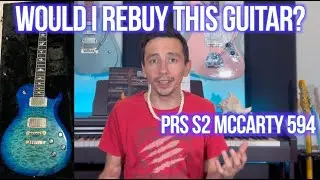 Would I rebuy this guitar? Episode 28 - PRS S2 McCarty 594