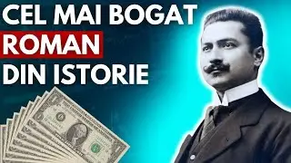 Cel mai Bogat Rom&acirc;n din istorie. A &icirc;mprumutat Statul Rom&acirc;n pentru a depăși Marea Criză