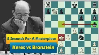 5 Seconds Is Enough To Create A Masterpiece: Keres vs Bronstein