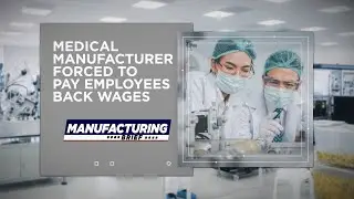 Medical Manufacturer Forced to Pay Employees Back Wages