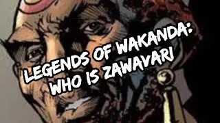 LEGENDS OF WAKANDA: WHO IS ZAWAVARI????