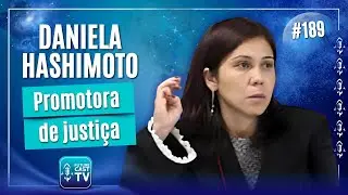 DANIELA HASHIMOTO -PROMOTORA DE JUSTI&Ccedil;A - FUTURE CAST #189