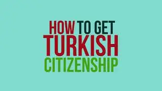 How to get Turkish Citizenship ? What are the advantages of having Turkish citizenship ?