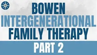 Bowen Intergenerational Family Therapy | Part 2